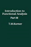 Introduction to Functional Analysis Part-III by T. W. Korner